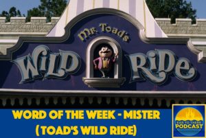 Disney World, Walt Disney World, WDW, Phil Gramlich, Phil From Ear To There Travel, Ear To There Travel, Ear To There Podcast, Word of the Week, Mr. Toad's Wild Ride