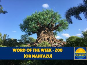 Ear To There Disney Podcast, Ear To There Podcast, Phil Gramlich, Phil from Ear To There Travel, Ear To There Travel, Word of the Week, Word of the Week Zoo, Word of the Week Nahtazu