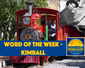 Ear To There Podcast, Ear To There Disney Podcast, Word of the Week, Walt Disney, Disney World Disneyland Ward Kimball, Word of the Week Kimball, Disneyland Railroad