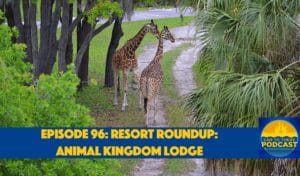 Ear To There Podcast, Ear TO There Travel, Phil Gramlich, Phil From Ear To There Travel, Ear To There Disney Podcast, Ear To There Podcast Animal Kingdom Lodge, Animal Kingdom Lodge, Resort Roundup Animal Kingdom Lodge