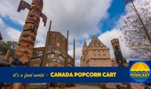 it's a food world Canada Popcorn Cart, Ear To There Podcast, Ear To There Disney Podcast, Ear To There Travel, Phil Gramlich, Phil from Ear To There Travel
