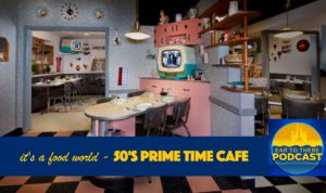 50's Prime Time Cafe, it's a food world, it's a food world prime time cafe, Disney, Disney World, Walt Disney World, Phil Gramlich, Phil from Ear To There Travel, Ear To There Disney Podcast