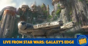 Star Wars Galaxy's Edge Podcast, Phil Gramlich Star Wars Podcast, Ear To There Disney Podcast Star Wars Galaxy's Edge, Star Wars Galaxy's Edge Review, Star Wars Galaxy's Edge Preview