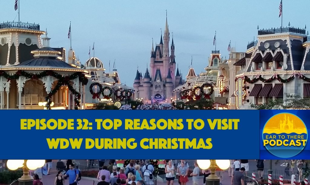 Episode 32 Top Reasons to Visit WDW at Christmas Ear To There Travel