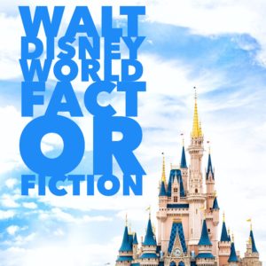 Disney, Disney World, Walt Disney World, WDW, Fact, Fiction, Fact or Fiction