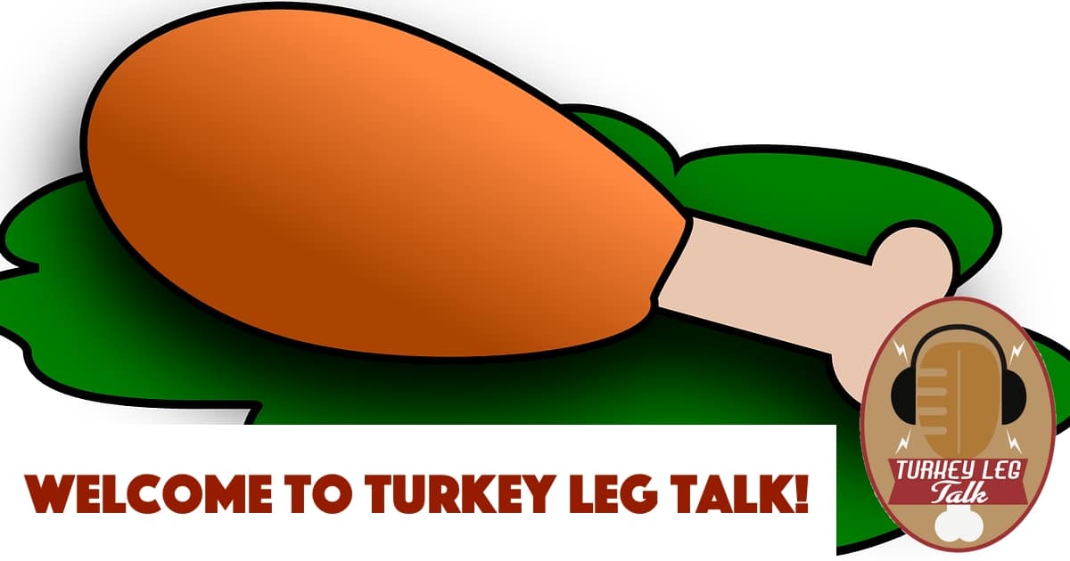 Welcome To Turkey Leg Talk